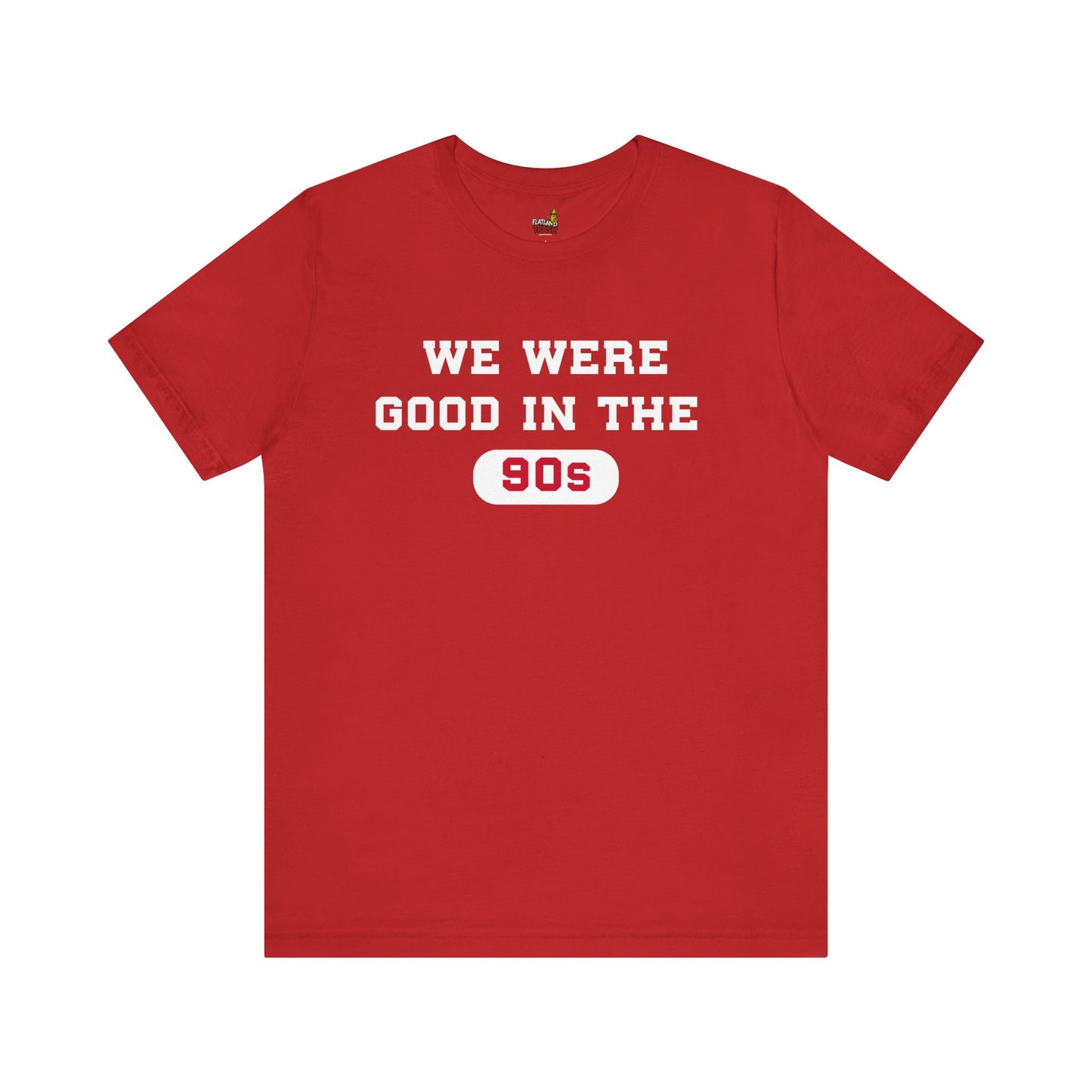 WE WERE GOOD IN THE 90S SHIRT